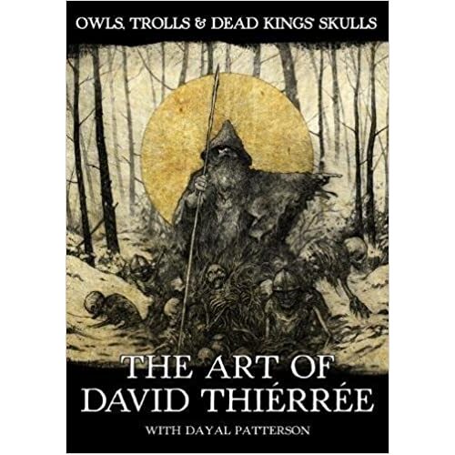 Owls, Trolls & Dead Kings’ Skulls: The Art Of David Thiérrée Book Signed