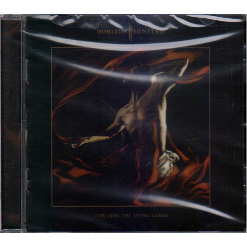 Horizon Ignited Towards The Dying Lands CD